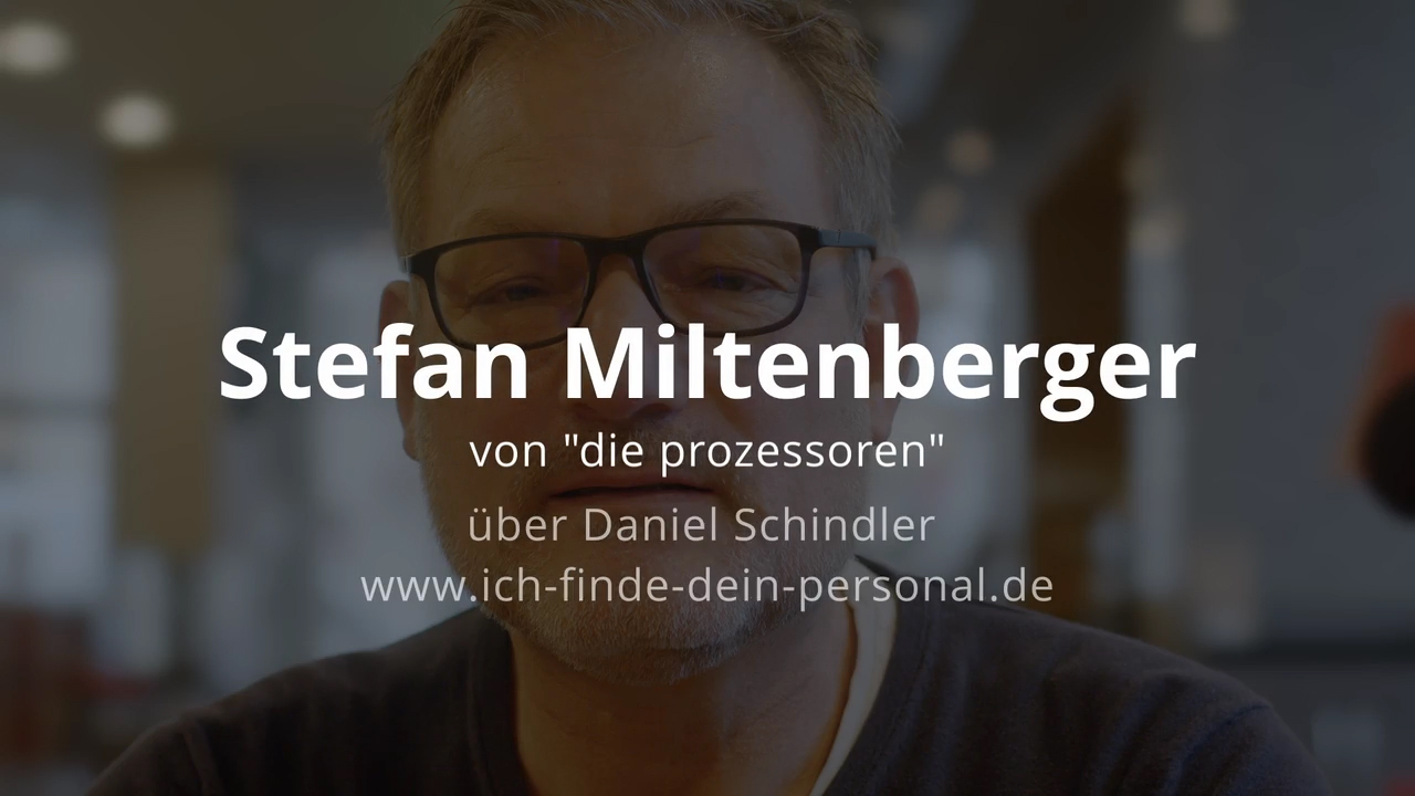 Stefan Miltenberger, die prozessoren (MĂŒnchen) ĂŒber die Personalvermittlung Daniel Schindler | Ich finde Dein Personal
